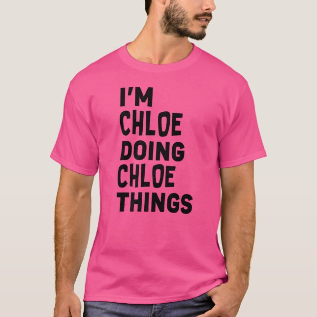 I'm Chloe Doing Chloe Things  Chloe T-Shirt (Front)