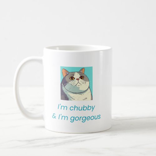 Im chubby   Im gorgeous Coffee Mug