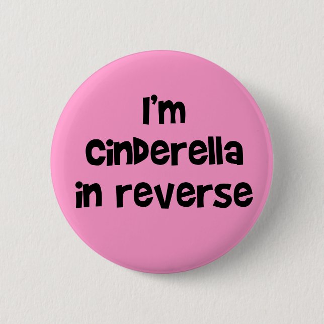 I'm Cinderella In Reverse Button (Front)