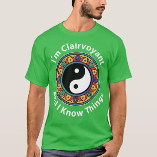 I'm Clairvoyant & I Know Things Funny YinYang For  T-Shirt