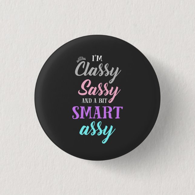 I'm classy sassy and a bit smart assy button (Front)