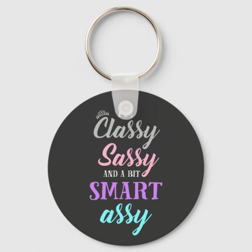 Im classy sassy and a bit smart assy keychain