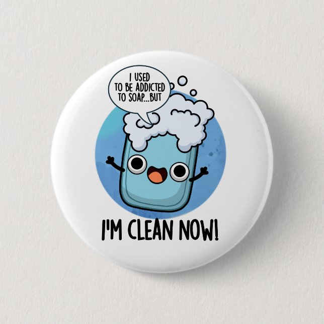 I'm Clean Now Funny Addicted To Soap Pun  Button (Front)