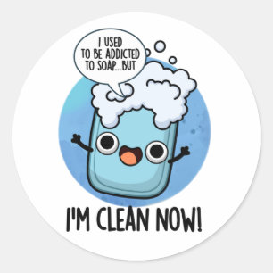 I'm Clean Now Funny Addicted To Soap Pun Classic Round Sticker