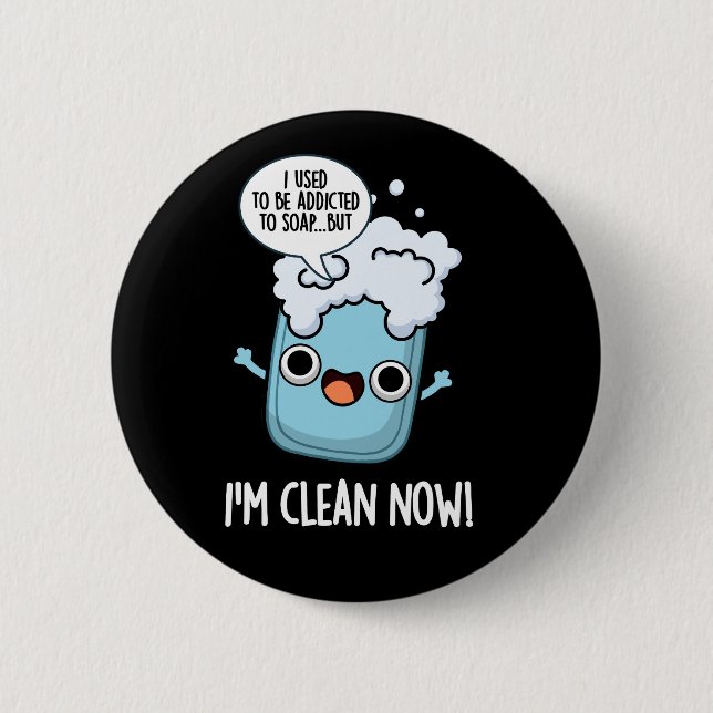 I'm Clean Now Funny Addicted To Soap Pun Dark BG Button (Front)