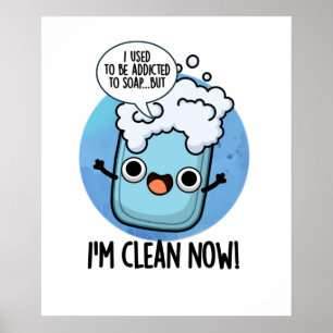 I'm Clean Now Funny Addicted To Soap Pun Poster
