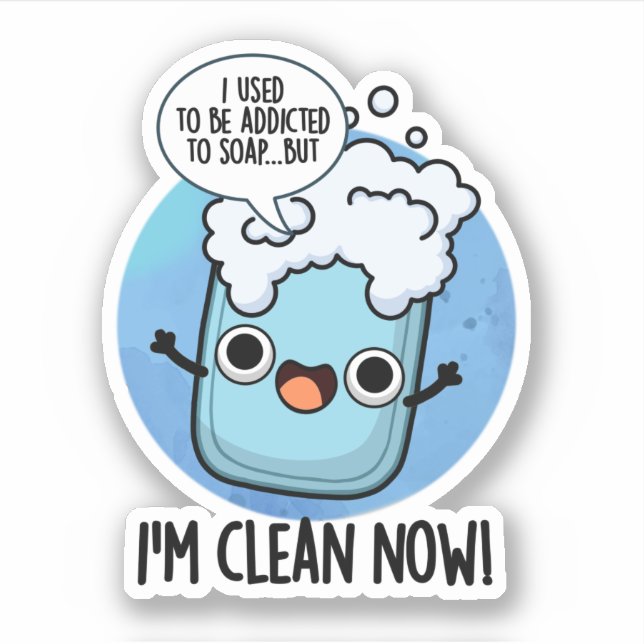 I'm Clean Now Funny Addicted To Soap Pun  Sticker (Front)
