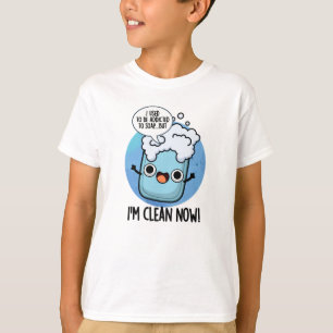 I'm Clean Now Funny Addicted To Soap Pun T-Shirt