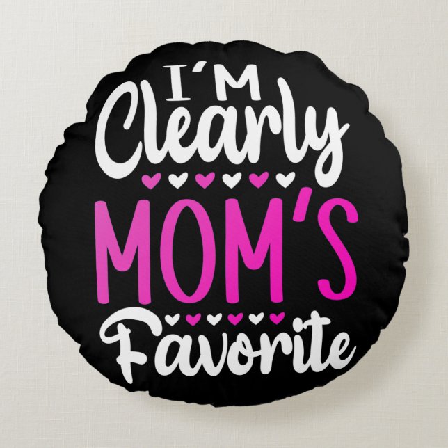 I'm Clearly Mom's Favorite    Round Pillow (Front)