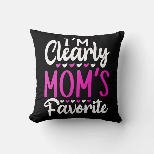I'm Clearly Mom's Favorite   Throw Pillow (Front)