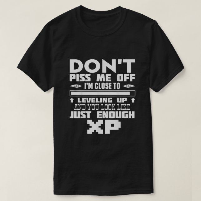 Im Close to Leveling Up and You Look Like XP  T-Shirt (Design Front)