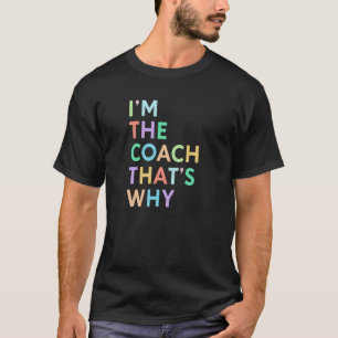 I'm Coach That's Why Women Sports Coaching T-Shirt