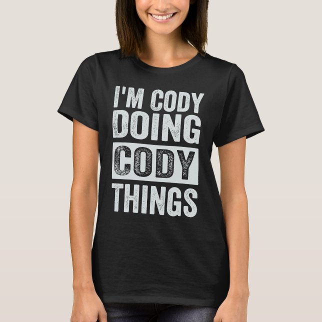 I'm Cody Doing Cody Things   Coding Nerd T-Shirt (Front)