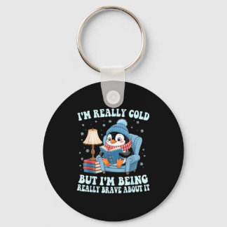 I'm cold but i'm being brave about it penguin  keychain