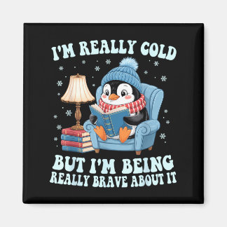 I'm cold but i'm being brave about it penguin  magnet