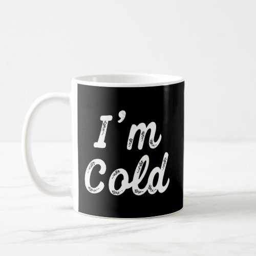IM Cold Funny Gift For People Who Are Always Free Coffee Mug