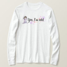 I'm Cold shirt