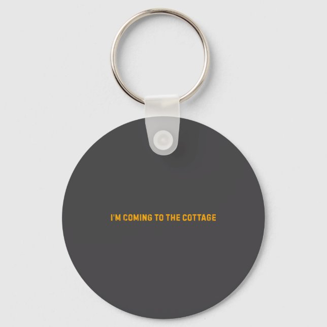 I'm Coming To The Cottage Funny Saying  Keychain (Front)