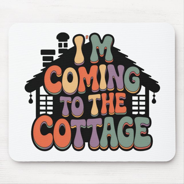 Im Coming to the Cottage Mouse Pad (Front)