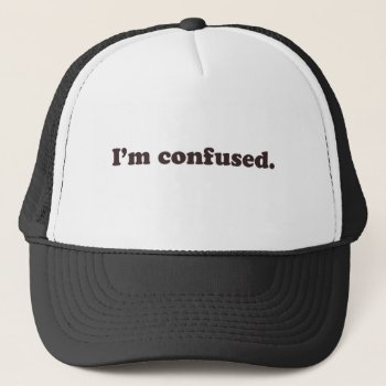 I'm Confused Trucker Hat by TerryBain at Zazzle