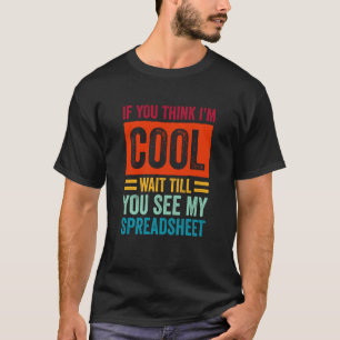 I'M Cool Wait Till You See My Spreadsheet CPA Tax T-Shirt