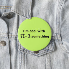 I'm Cool With Pi Is 3 Point Something Button at Zazzle