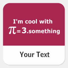 I'm Cool With Pi Is 3 Point Something Square Sticker at Zazzle