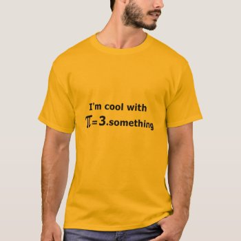 I'm Cool With Pi Is 3 Point Something T Shirt for Pi Day