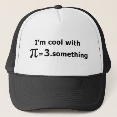 I'm Cool With Pi Is 3 Point Something Trucker Hat at Zazzle
