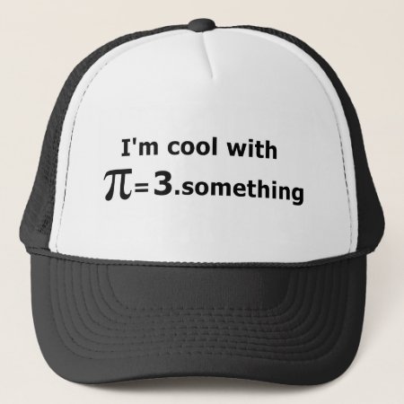I'm Cool With Pi Is 3 Point Something Trucker Hat