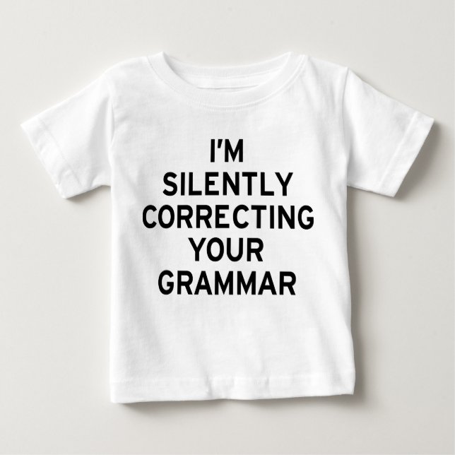 I'm Correcting Grammar Baby T-Shirt (Front)