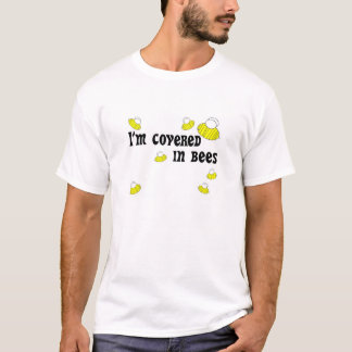 I'm covered in bees! T-Shirt