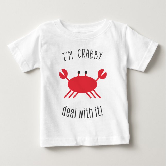 I'm Crabby, Deal With It! Baby T-Shirt (Front)