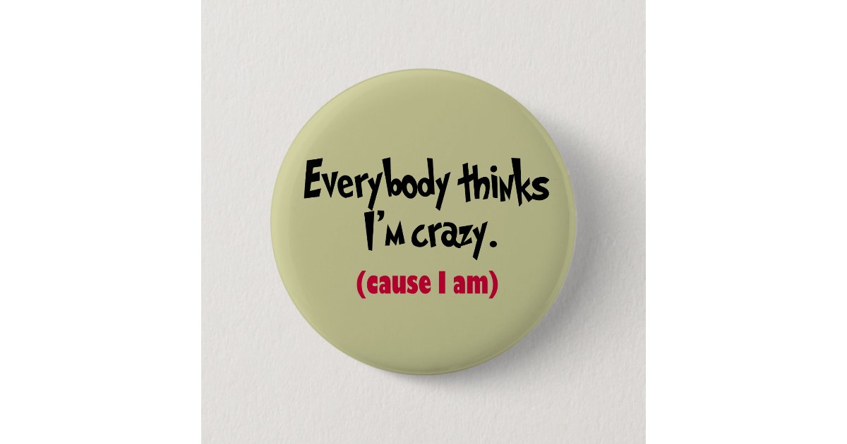I'm Crazy Button | Zazzle