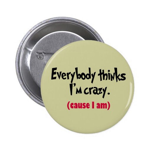 I'm Crazy Button | Zazzle