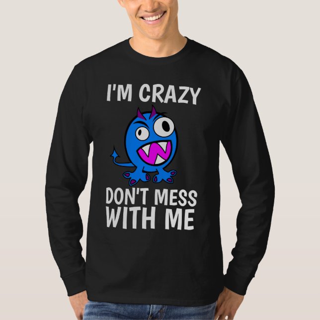I'M CRAZY DON'T MESS WITH ME, Funny T-Shirts (Front)