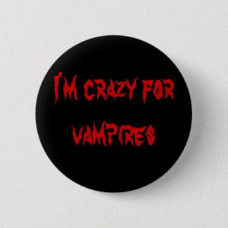 I'm crazy for vampires pinback button