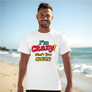 I'm CRAZY! What's Your Excuse? - Funny Retro T-Shirt