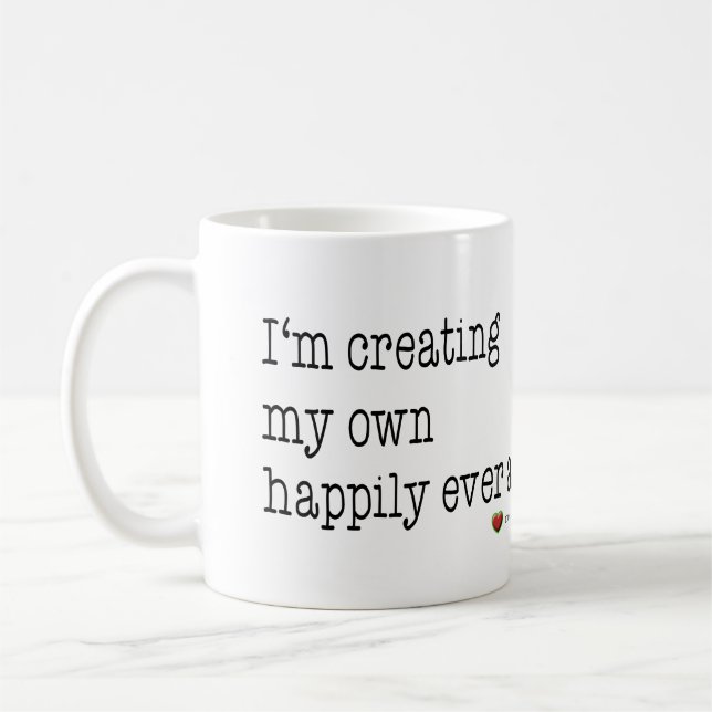 I'm creating my own happily ever after mug (Left)