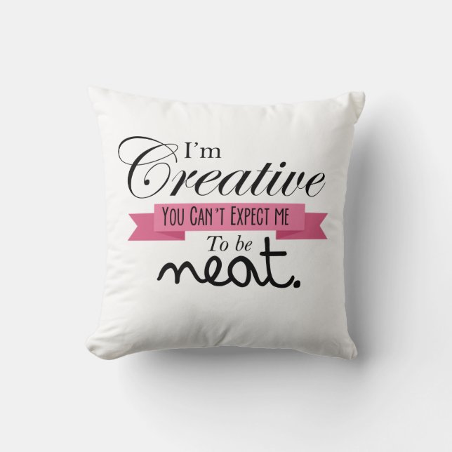 "I'm Creative.." Messy Room Pillow (Front)