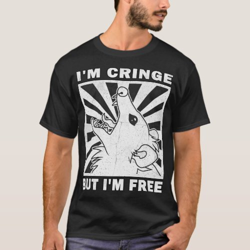 Im Cringe But Im Free Possum T_Shirt