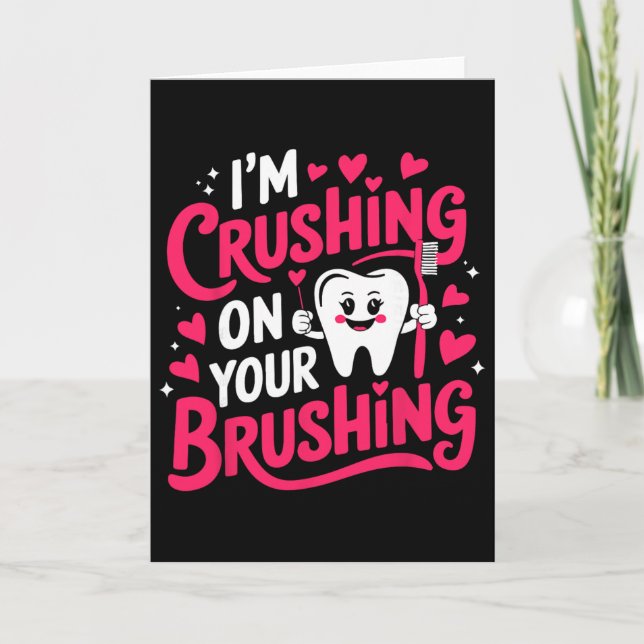 I'm Crushing On Your Brushing Funny Dental Valenti Card (Front)