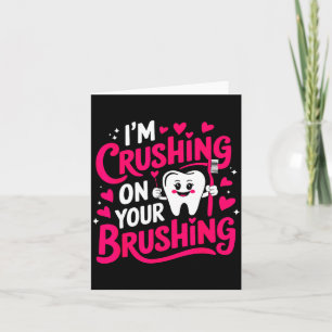 Im Crushing On Your Brushing Funny Dental Valentin Card