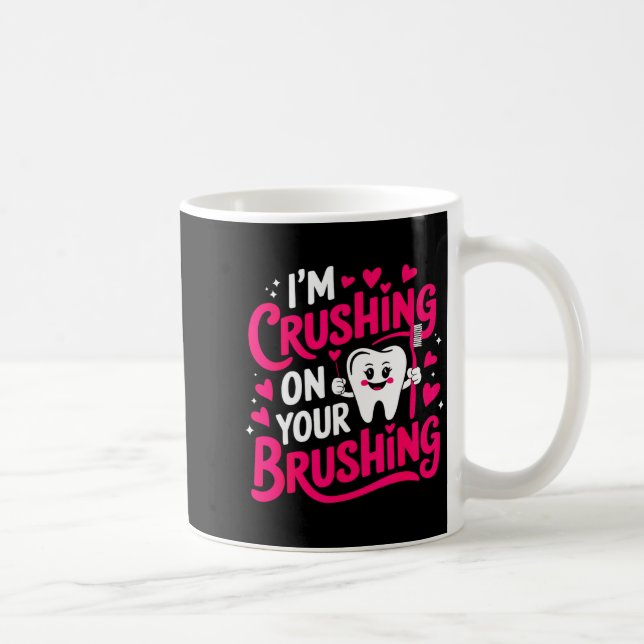 Im Crushing On Your Brushing Funny Dental Valentin Coffee Mug (Right)