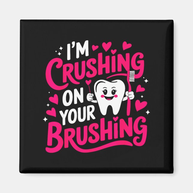 Im Crushing On Your Brushing Funny Dental Valentin Magnet (Front)