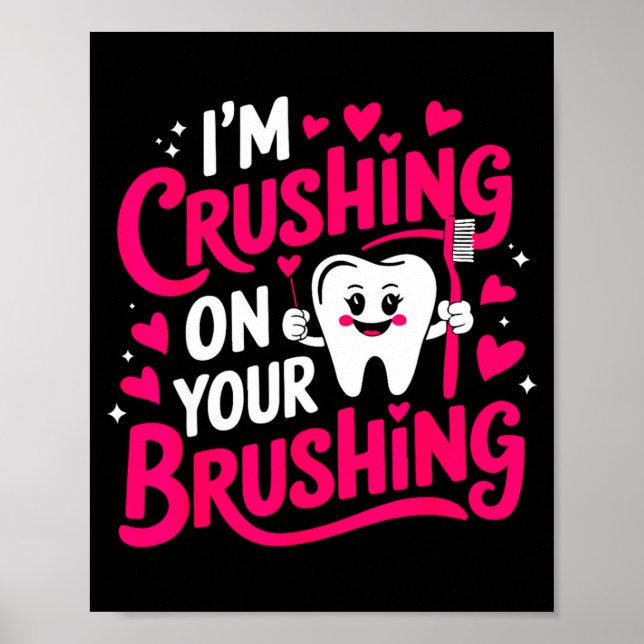 Im Crushing On Your Brushing Funny Dental Valentin Poster (Front)