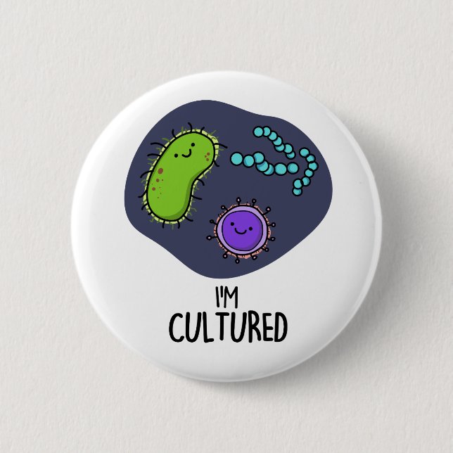 I'm Cultured Funny Bacteria Pun  Button (Front)