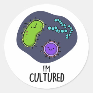 I'm Cultured Funny Bacteria Pun Classic Round Sticker