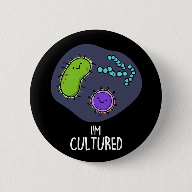 I'm Cultured Funny Bacteria Pun Dark BG Button (Front)