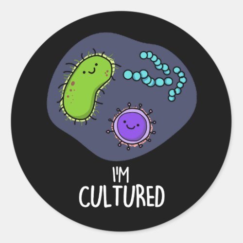 Im Cultured Funny Bacteria Pun Dark BG Classic Round Sticker